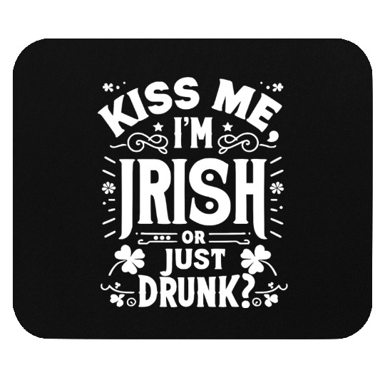 Kiss Me I'm Irish Or Just Drunk Mouse Pads
