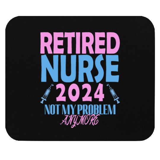 Retired Nurse 2024 Not My Problem Anymore Mouse Pads