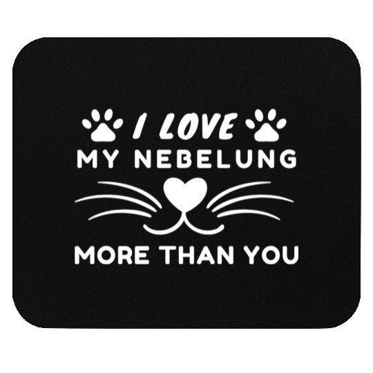 I love my nebelung more than you .. cat lover Mouse Pads