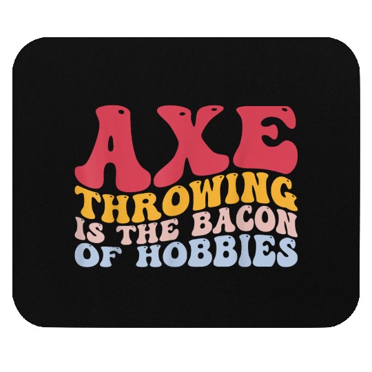 Axe Throwing Is The Bacon Of Hobbies Funny Axe Thr Mouse Pads
