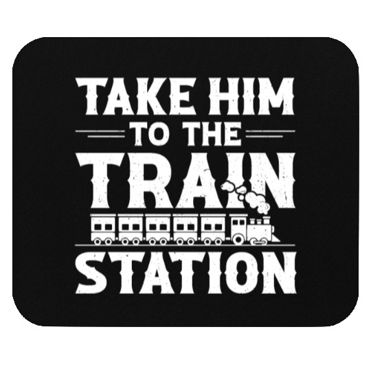 Take Him To The Train Station Mouse Pads