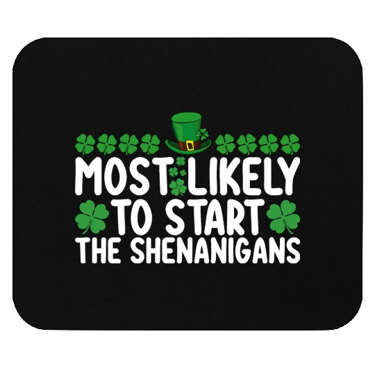 Most Likely To Start The Shenanigans St Patrick's Mouse Pads