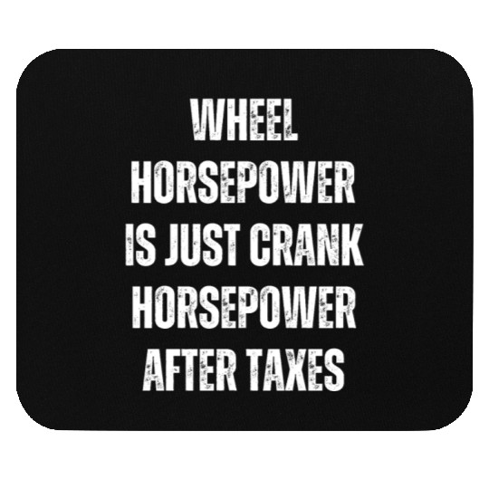 Wheel horsepower is just Crank horsepower Mouse Pads