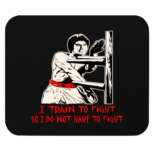 I Train To Fight So I Do Not Have To Fight © Mouse Pads