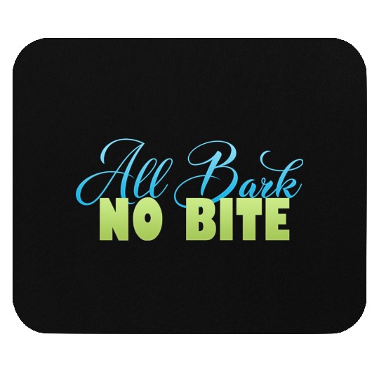 all bark no bite Mouse Pads