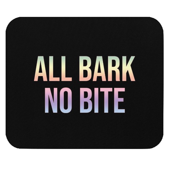ALL BARK NO BITE Mouse Pads