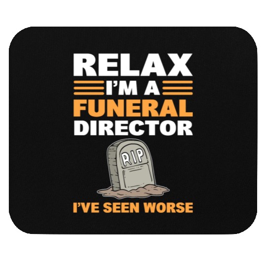 Relax I'm A Funeral Director I've Seen Worse Mouse Pads