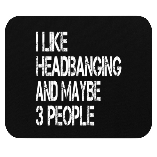 I Like Headbanging And Maybe 3 People Metal Headba Mouse Pads