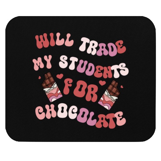Will Trade Students For Chocolate funny teacher Mouse Pads