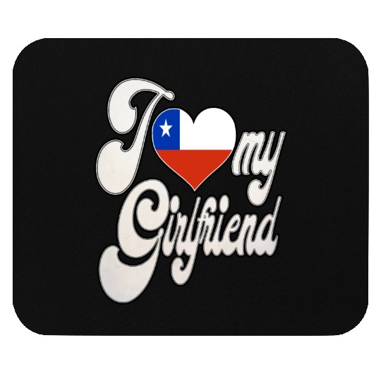 ChileI Love My Chilean Girlfriend Mouse Pads
