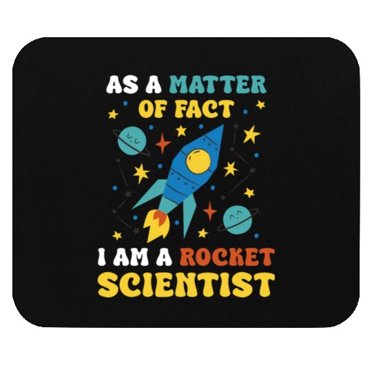 AS A Matter Of Fact I Am A Rocket Scientist Mouse Pads