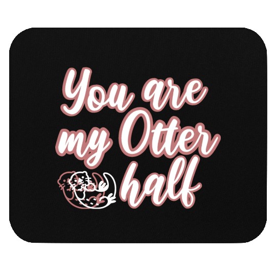 You are my Otter half Mouse Pads