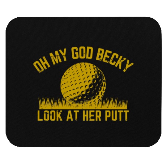 Golfing Design Oh My God Becky Look At Her Putt Mouse Pads
