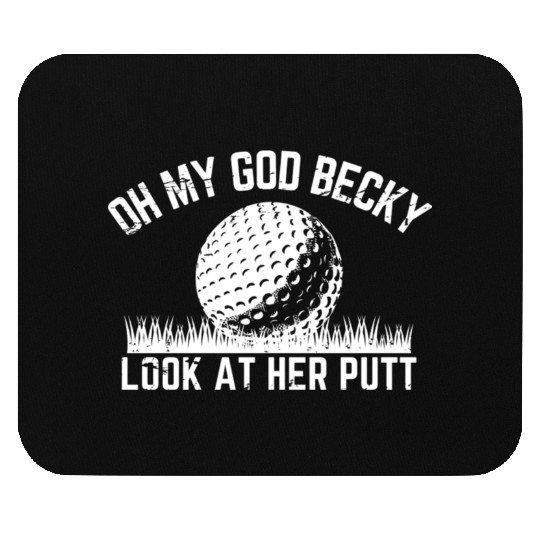 Funny Golf Design Oh My God Becky Look At Her Putt Mouse Pads