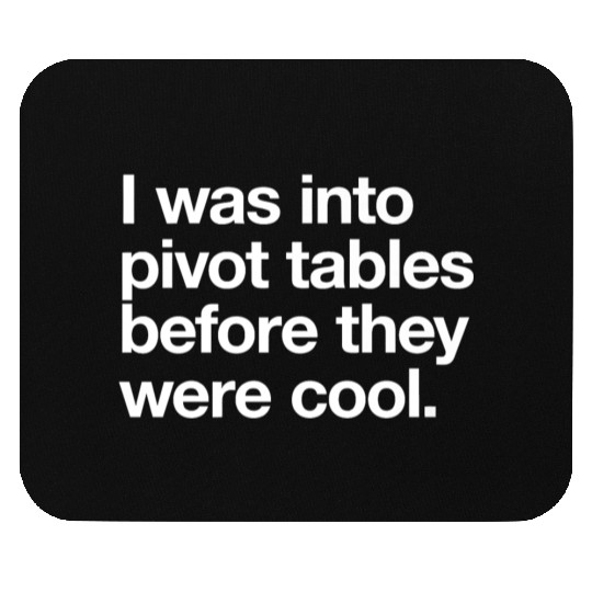 I WAS INTO PIVOT TABLES spreadsheet data excel acc Mouse Pads
