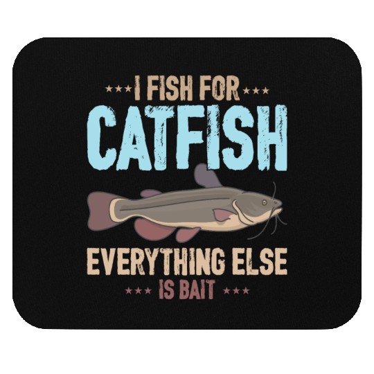 I Fish For Catfish Everything Else Is Bait Mouse Pads