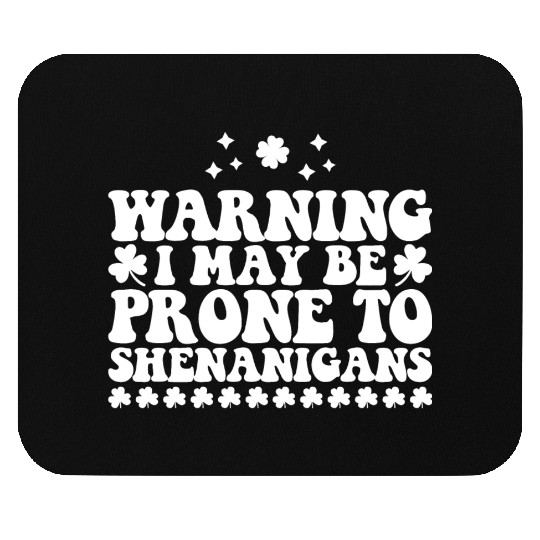 Warning I May Be Prone to Shenanigans St Patrick's Mouse Pads