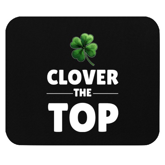 CLOVER THE TOP, funny st patricks day Mouse Pads