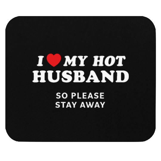 I Love My Husband So Please Stay Away Mouse Pads