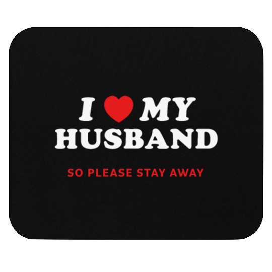 I Love My Husband So Please Stay Away Mouse Pads
