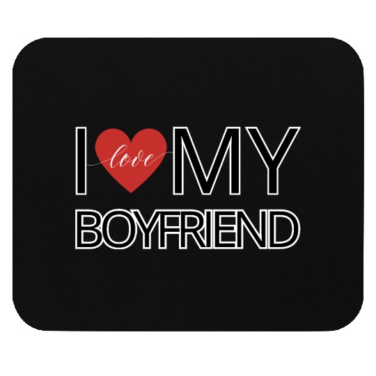 I love my boyfriend Mouse Pads