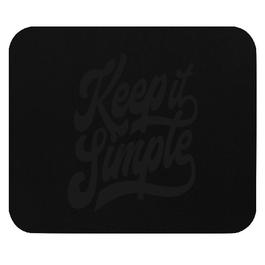 Keep it Simple. Mouse Pads