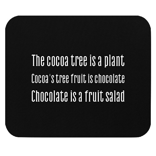 Cocoa tree is a plant. Cocoa's fruit is chocolate. Mouse Pads