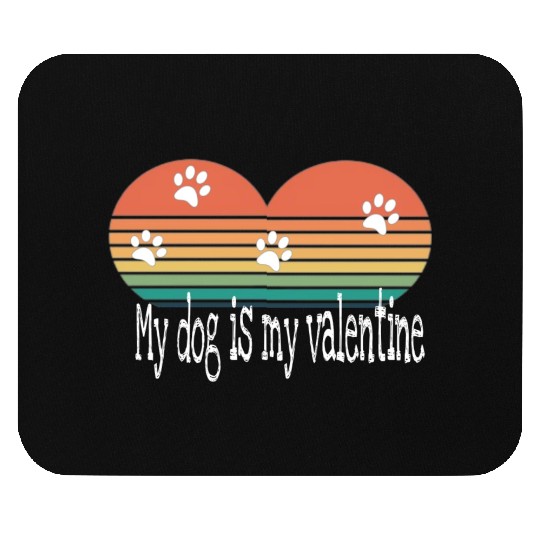 My dog is my valentine . Mouse Pads