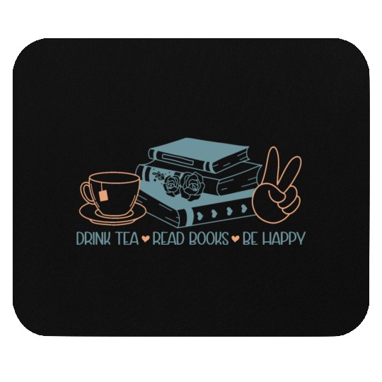 Drink Tea Read Books Be Happy Mouse Pads