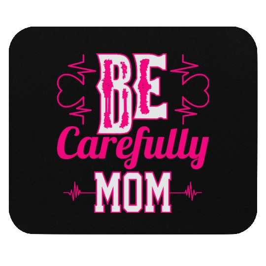 Be Carefully Mom Mouse Pads