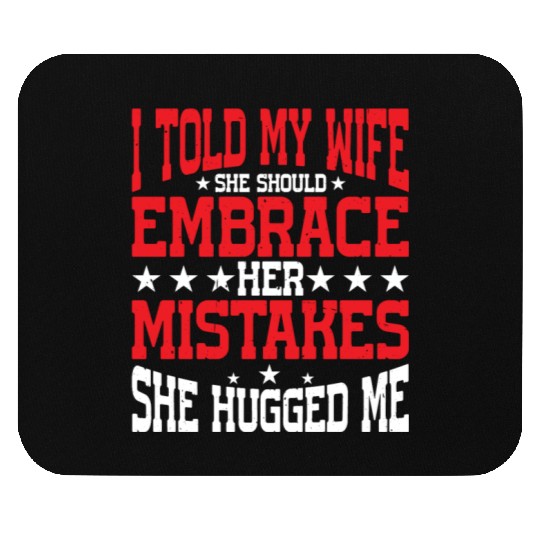 I Told My Wife She Should Embrace Her Mistakes 21 Mouse Pads