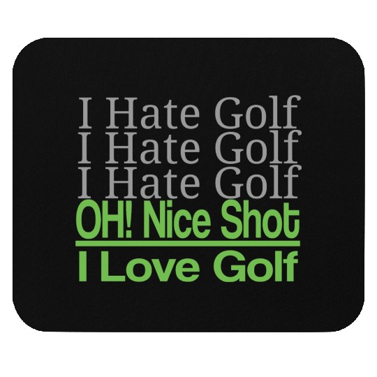 I hate golf I hate golf oh! nice shot i love golf Mouse Pads