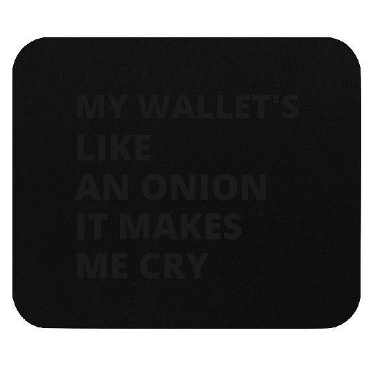 My wallet's like an onion. It makes me cry Mouse Pads