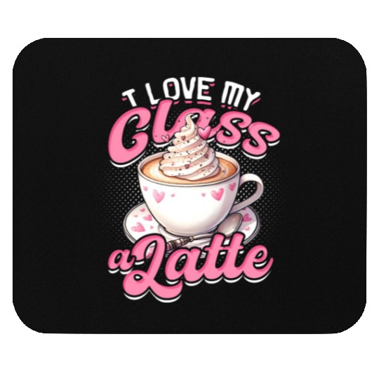 I Love My Class A Latte Coffee Teacher - Education Mouse Pads