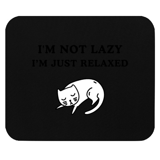 I'm not lazy i'm jsut relaxed Mouse Pads