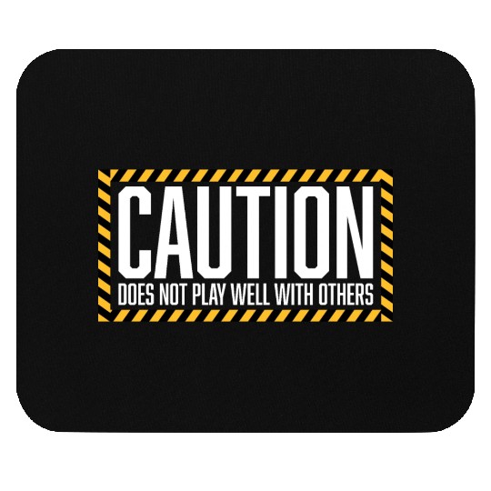 Caution Does Not Play Well With Others Warning Mouse Pads