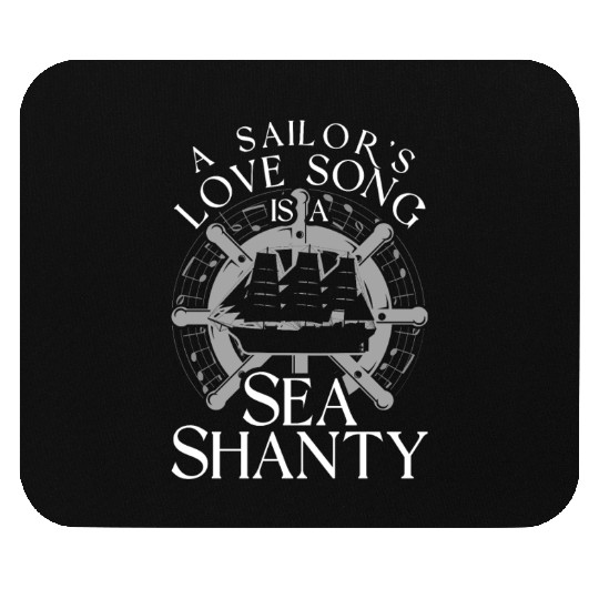 A Sailors Love Song Is A Sea Shanty Mouse Pads