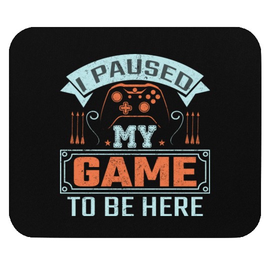 I Paused My Game To Be Here Mouse Pads