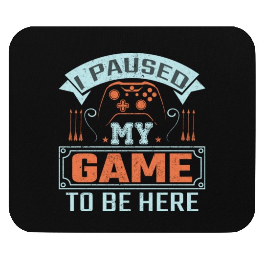I Paused My Game To Be Here Mouse Pads