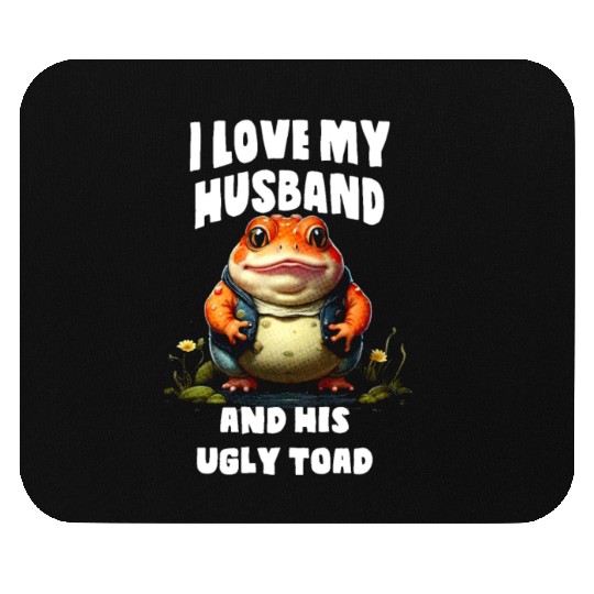 I love my husband and her ugly toad Herpetologist Mouse Pads