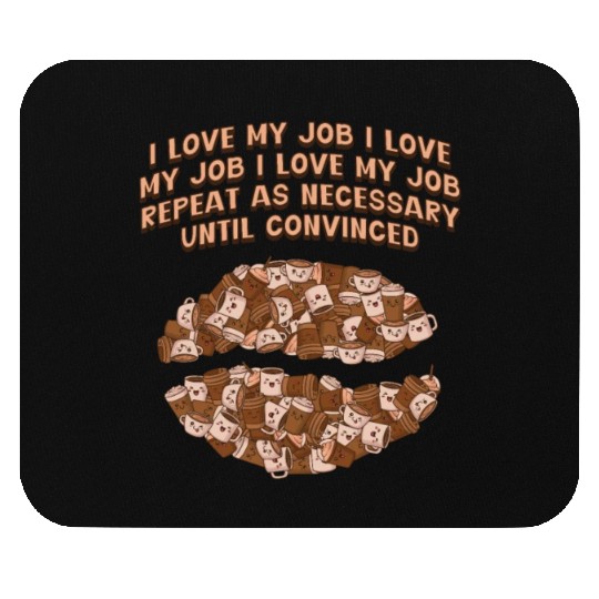 I Love My Job Repeat Until Convinced Sayings Cowor Mouse Pads
