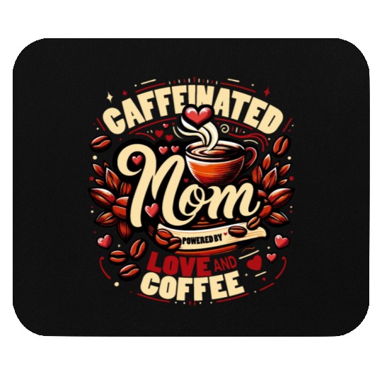 Caffeinated Mom Design Powered by Love and Coffee Mouse Pads