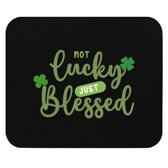 Not Lucky Just Blessed Mouse Pads