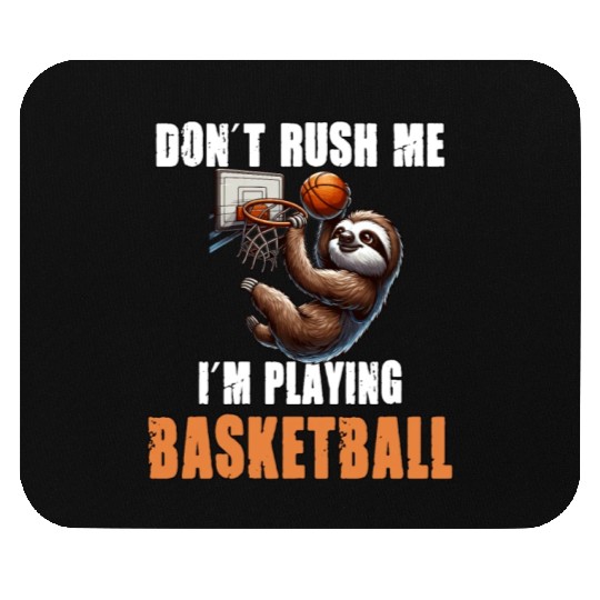Sloth Basketball I Don't Rush Me I'm Playing Mouse Pads