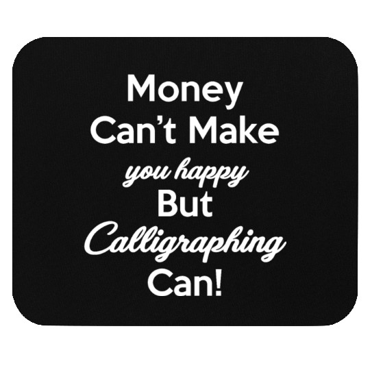 Money Can't Make You Happy But Caligraphing Can! Mouse Pads