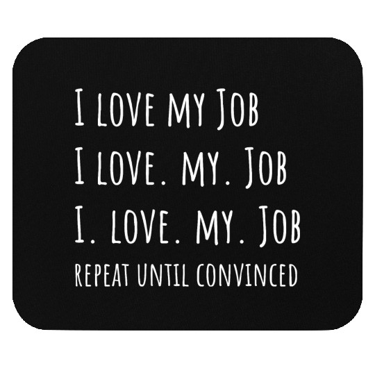 I love my Job - Funny Office Mouse Pads