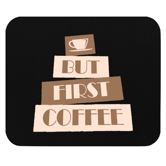 But First Coffee Funny Addicted Caffeine Lover Mouse Pads