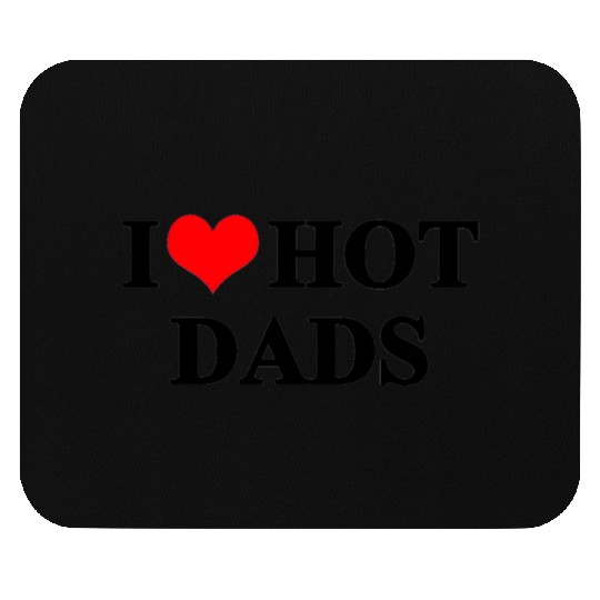 I Love Hot Dads Mouse Pads