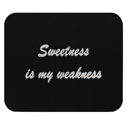 Sweetness is my weakness Mouse Pads