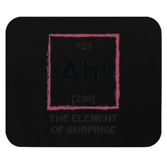 Ah The Element Of Surprise Mouse Pads